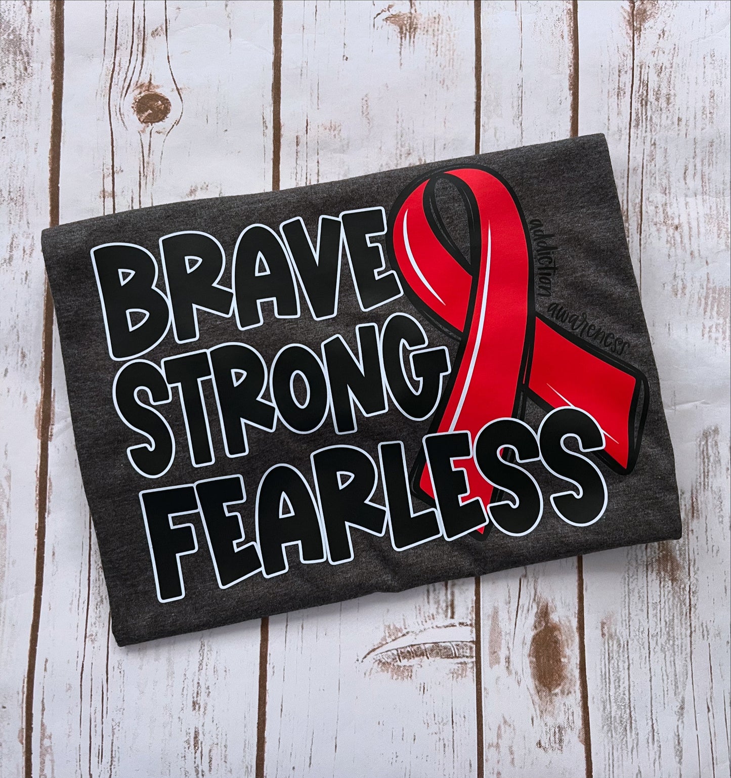 Brave Stong Fearless - Addiction Awareness TShirt