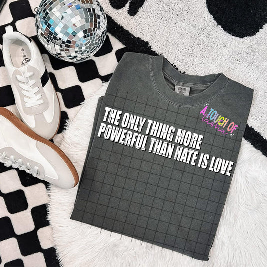 The only thing more powerful than hate is love - Tshirt