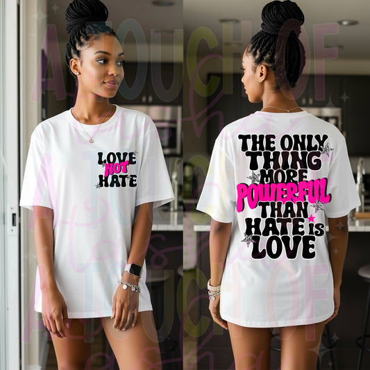 The only thing more powerful than hate is love - White Tshirt