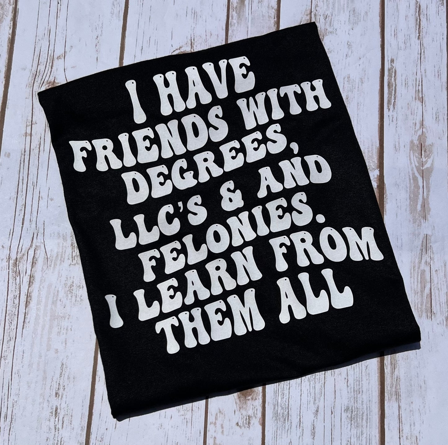 Friends with Degrees, LLC’s & Felonies Tshirt