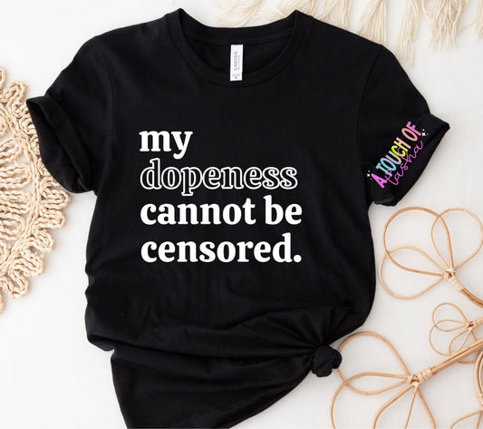 My Dopeness Cannot Be Censored Tshirt