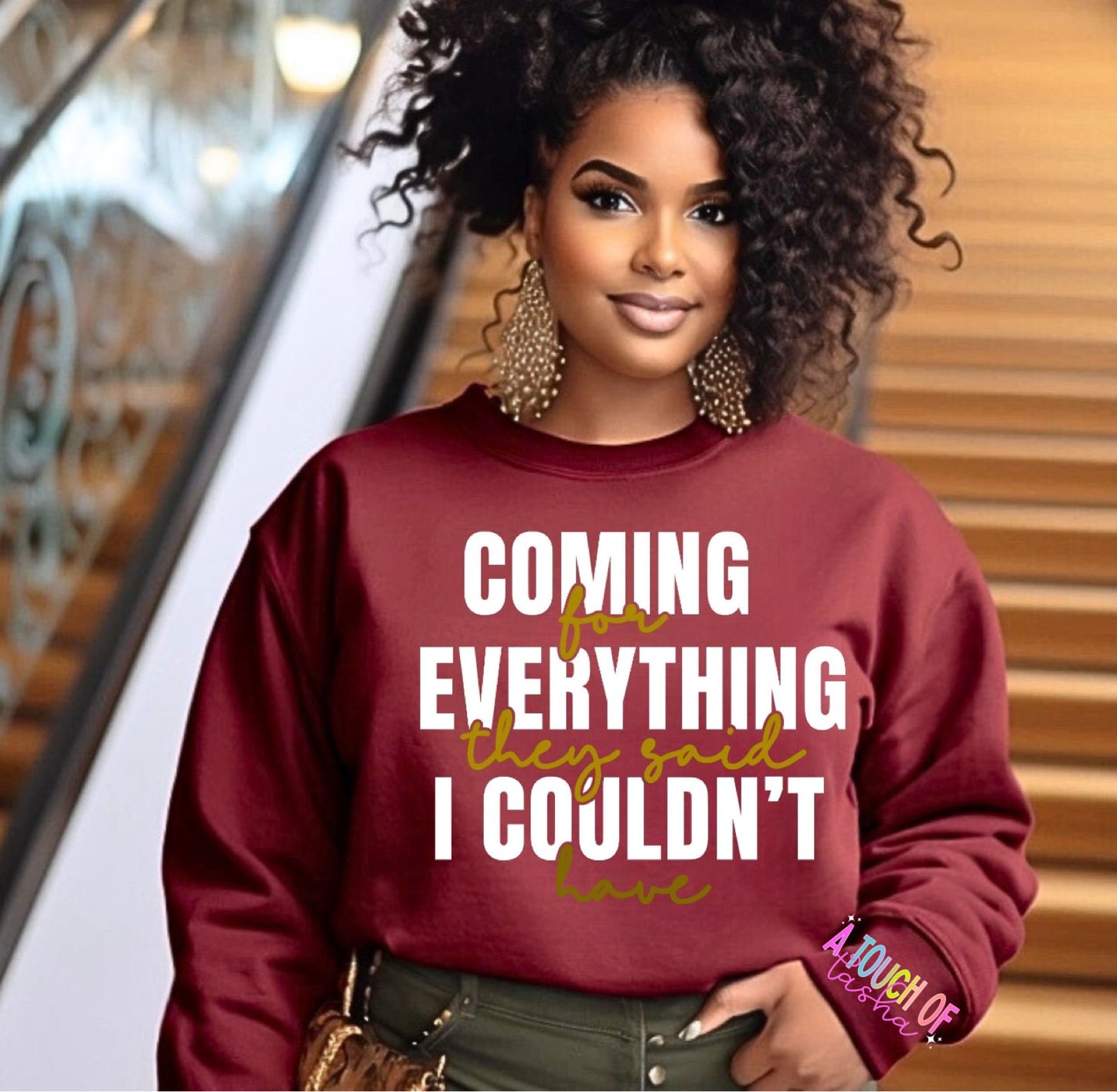 Coming for everything they said I couldn’t have Tshirt