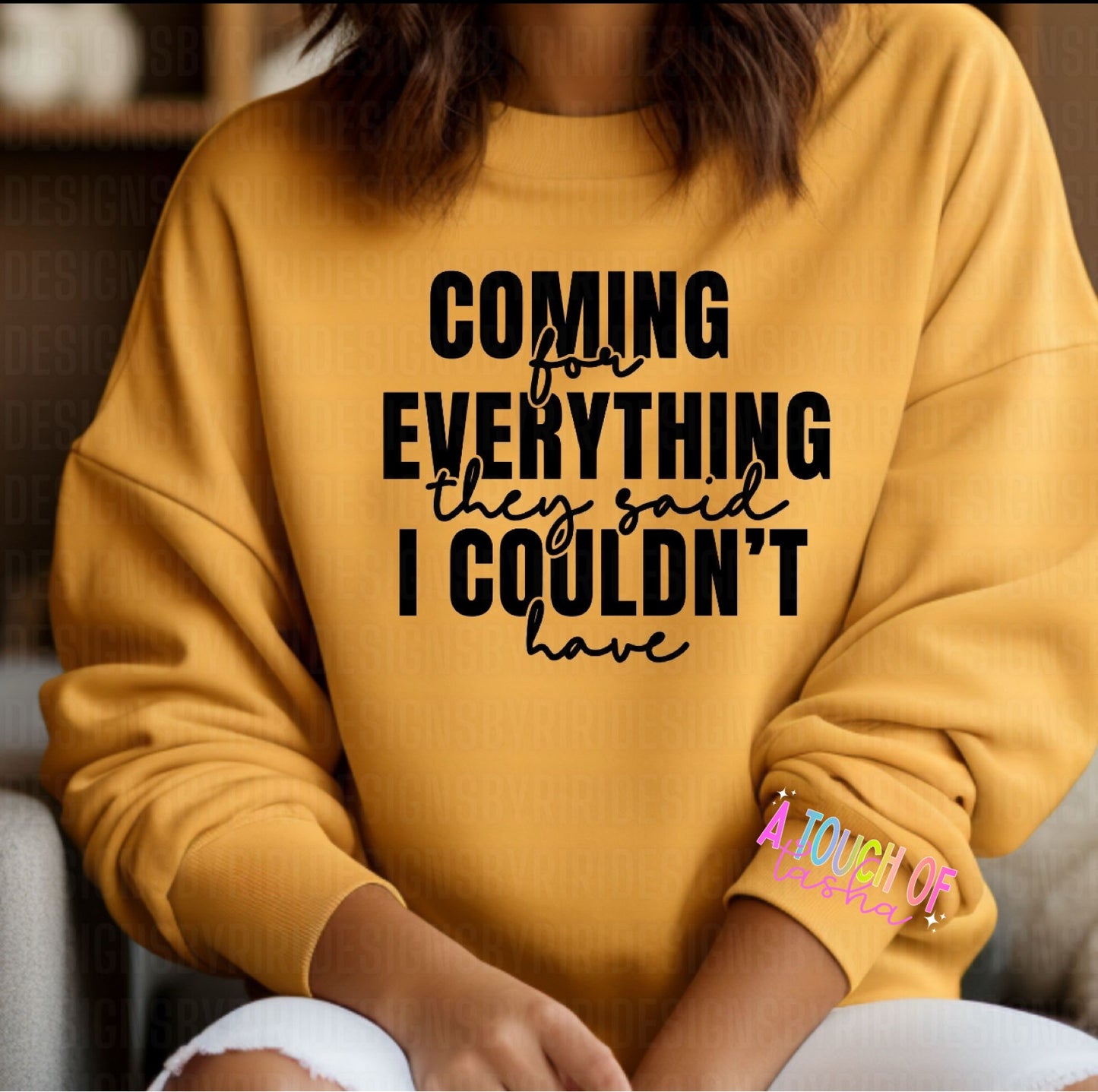 Coming for everything they said I couldn’t have Tshirt